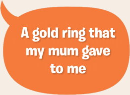 A gold ring that my mum gave to me