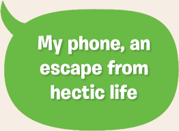 My phone, an escape from hectic life